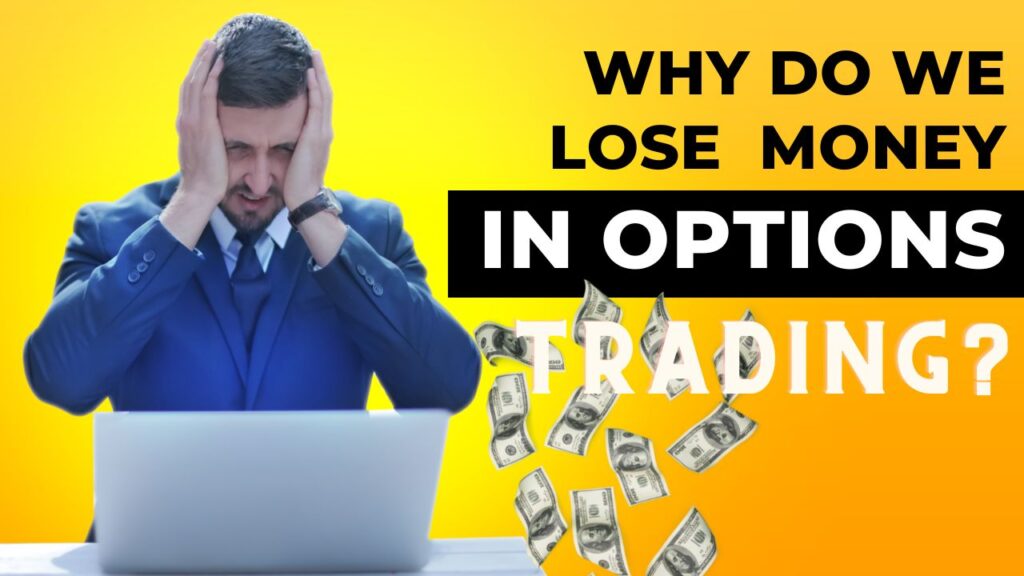 WHY DO WE LOSE MONEY IN OPTIONS TRADING?